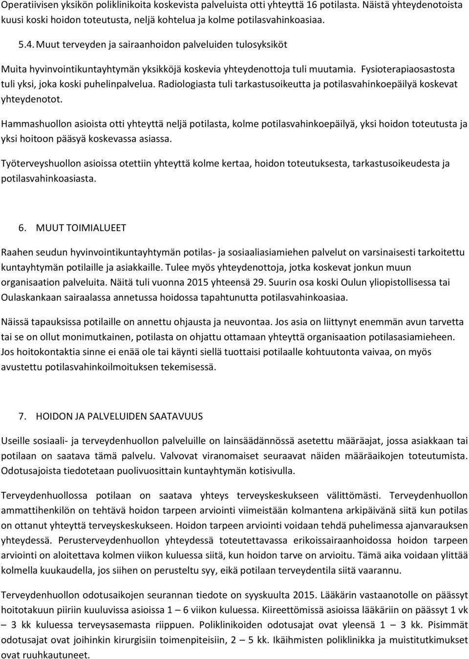 Radiologiasta tuli tarkastusoikeutta ja potilasvahinkoepäilyä koskevat yhteydenotot.