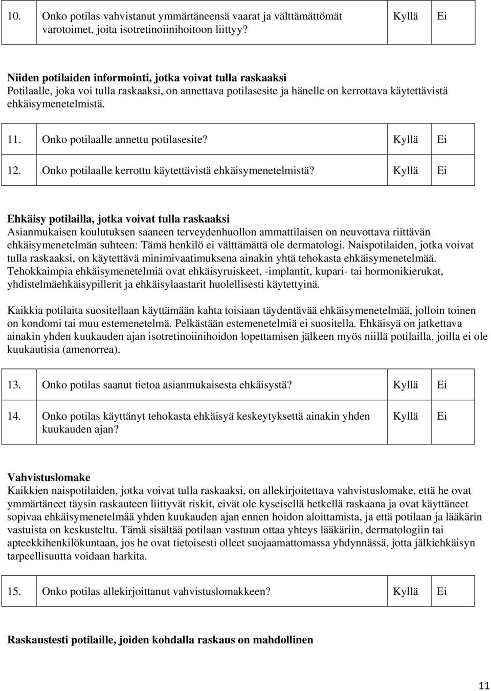 Onko potilaalle annettu potilasesite? Kyllä Ei 12. Onko potilaalle kerrottu käytettävistä ehkäisymenetelmistä?