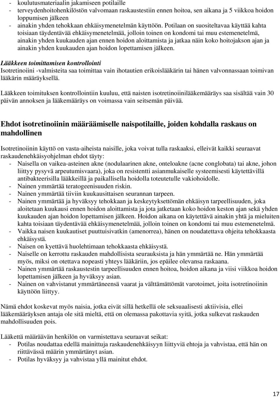 Potilaan on suositeltavaa käyttää kahta toisiaan täydentävää ehkäisymenetelmää, jolloin toinen on kondomi tai muu estemenetelmä, ainakin yhden kuukauden ajan ennen hoidon aloittamista ja jatkaa näin