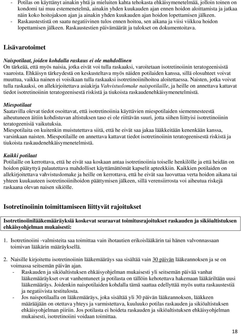 - Raskaustestistä on saatu negatiivinen tulos ennen hoitoa, sen aikana ja viisi viikkoa hoidon lopettamisen jälkeen. Raskaustestien päivämäärät ja tulokset on dokumentoitava.