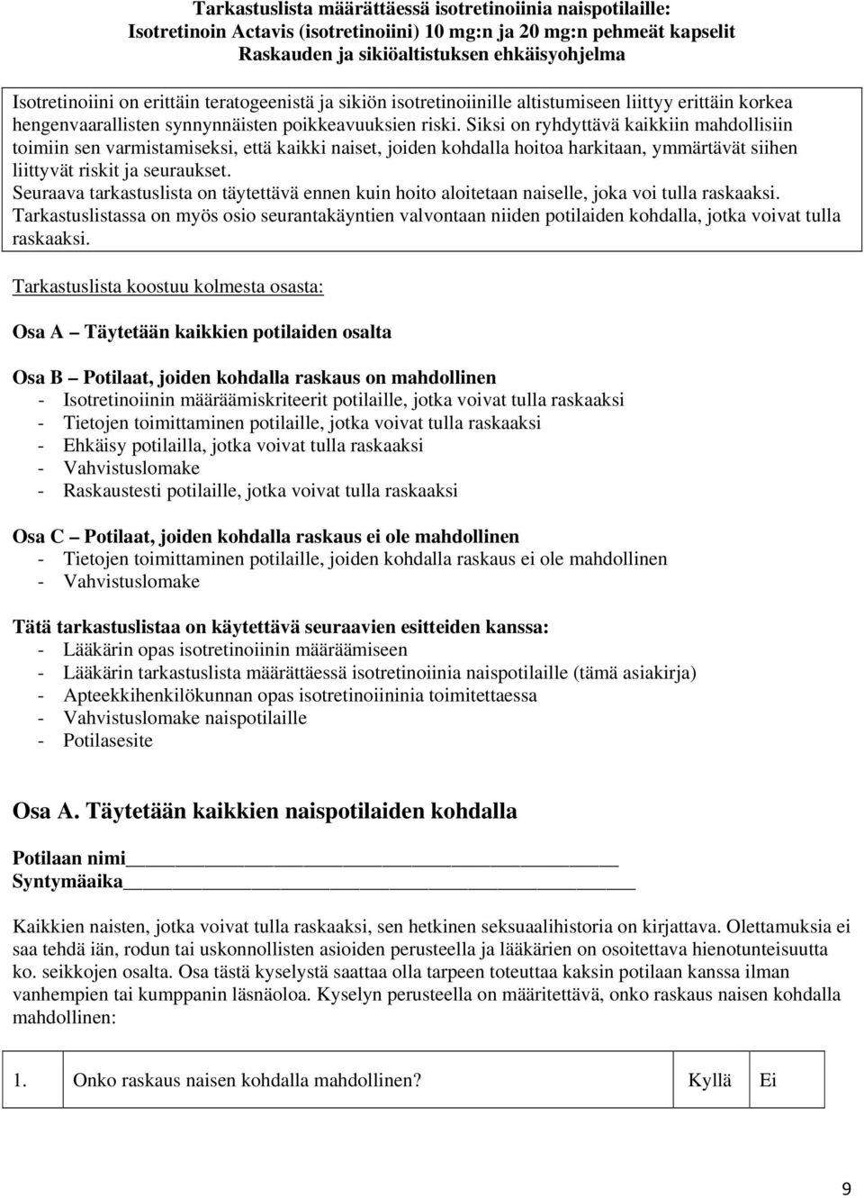 Siksi on ryhdyttävä kaikkiin mahdollisiin toimiin sen varmistamiseksi, että kaikki naiset, joiden kohdalla hoitoa harkitaan, ymmärtävät siihen liittyvät riskit ja seuraukset.