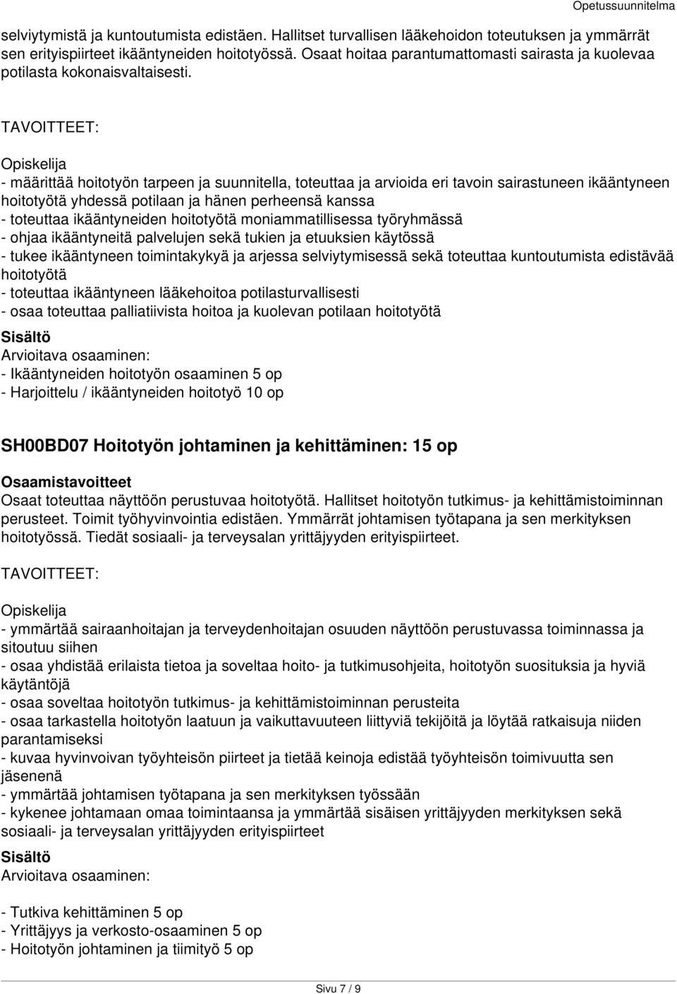 - määrittää hoitotyön tarpeen ja suunnitella, toteuttaa ja arvioida eri tavoin sairastuneen ikääntyneen hoitotyötä yhdessä potilaan ja hänen perheensä kanssa - toteuttaa ikääntyneiden hoitotyötä