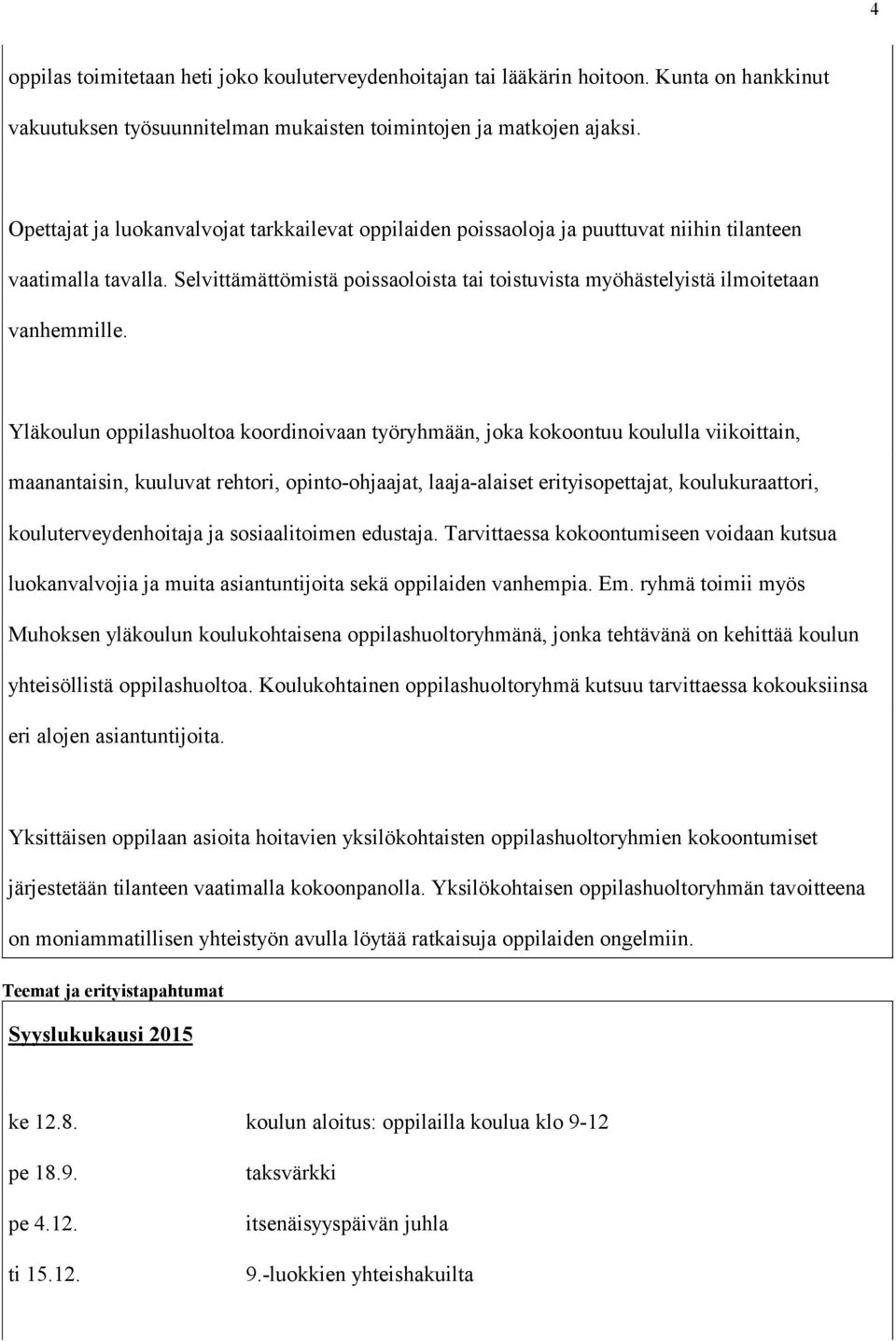 Selvittämättömistä poissaoloista tai toistuvista myöhästelyistä ilmoitetaan vanhemmille.