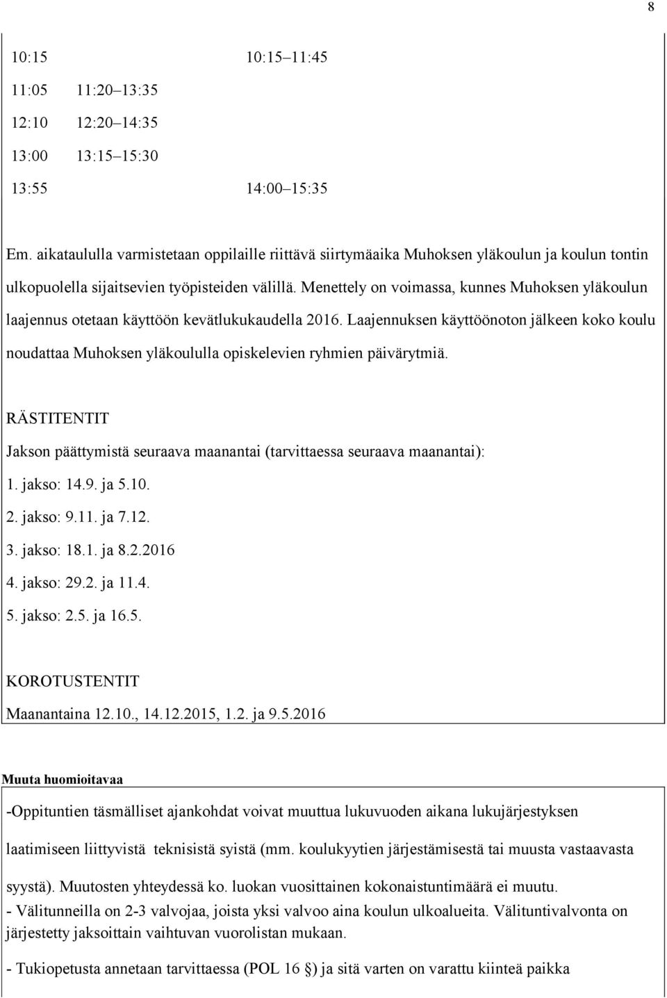 Menettely on voimassa, kunnes Muhoksen yläkoulun laajennus otetaan käyttöön kevätlukukaudella 2016.