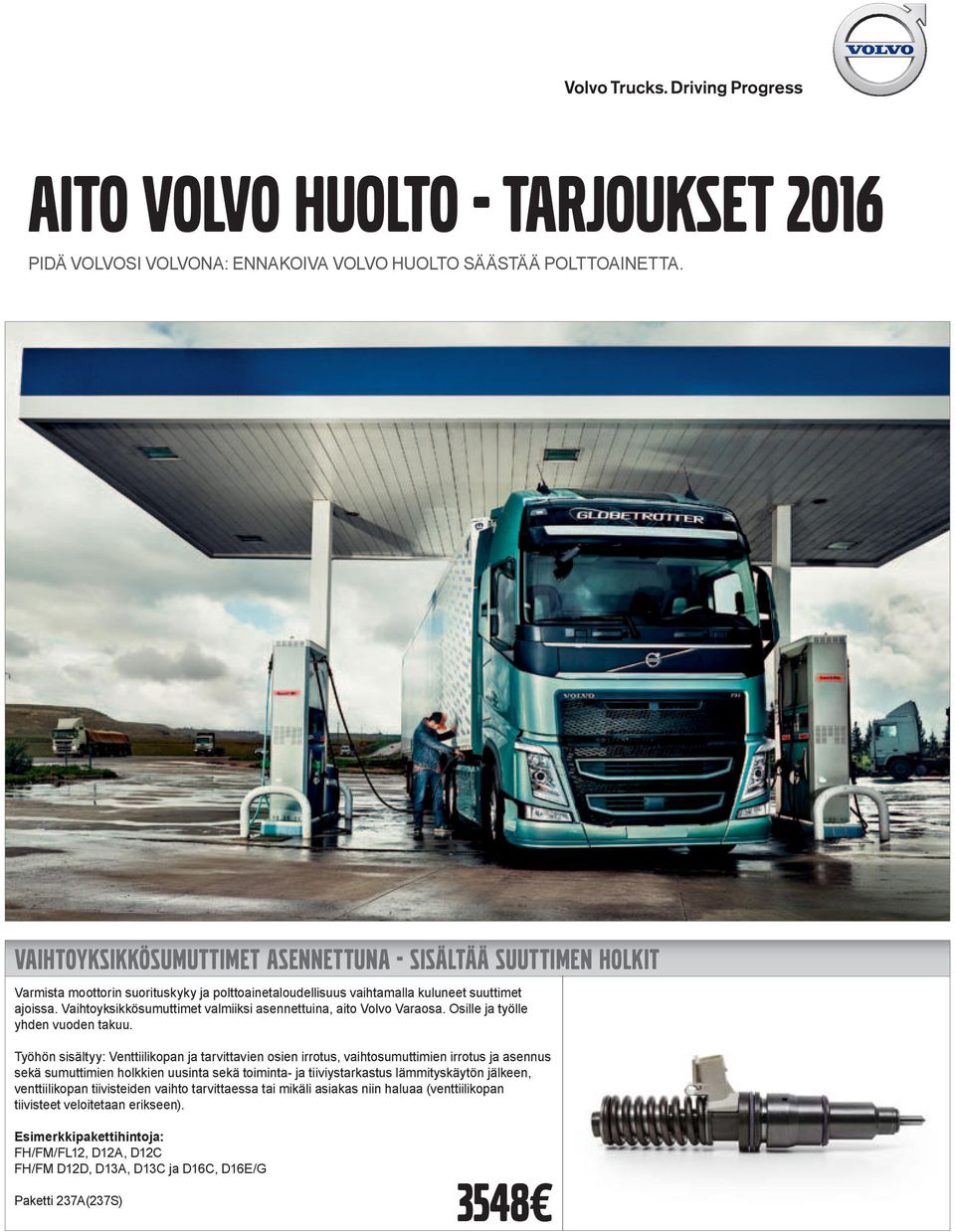 Vaihtoyksikkösumuttimet valmiiksi asennettuina, aito Volvo Varaosa. Osille ja työlle yhden vuoden takuu.