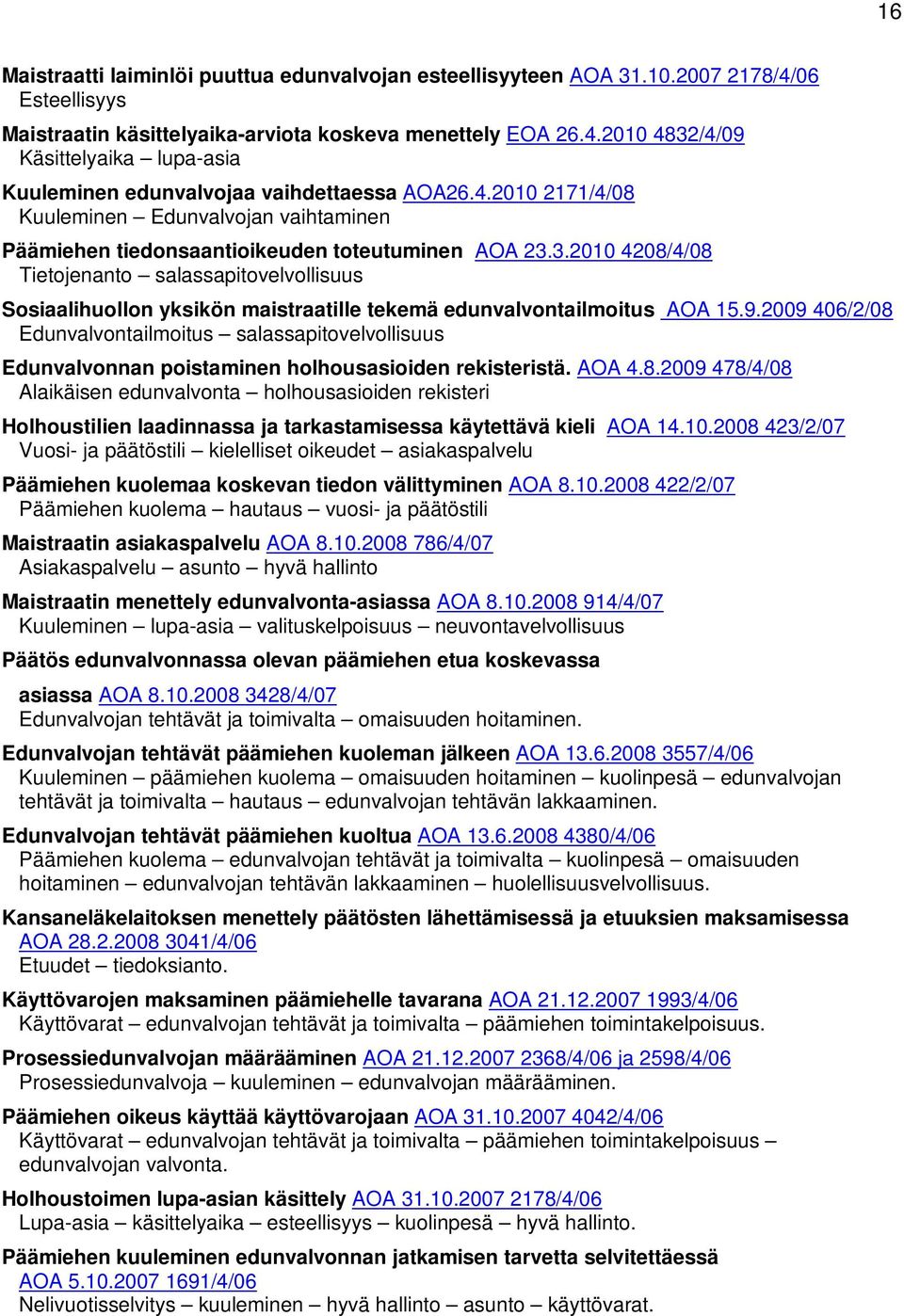 3.2010 4208/4/08 Tietojenanto salassapitovelvollisuus Sosiaalihuollon yksikön maistraatille tekemä edunvalvontailmoitus AOA 15.9.