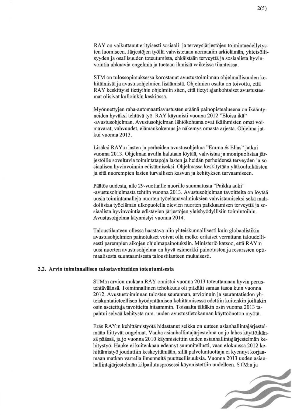 tilanteissa. STM on tulossopimuksessa korostanut avustustoiminnan ohjelmallisuuden kehittämistä ja avustusohjelmien lisäämistä.