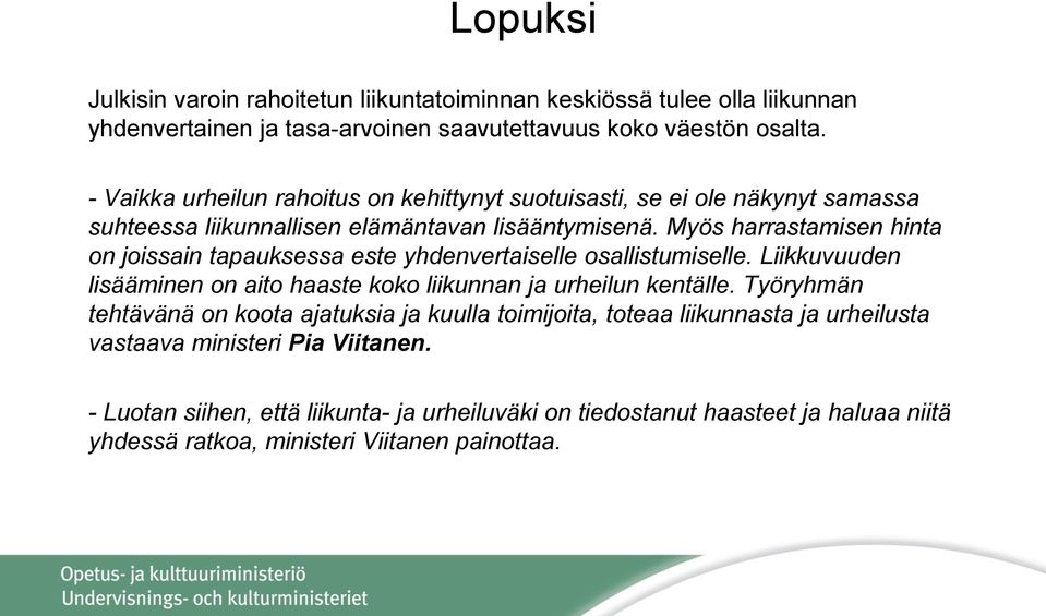 Myös harrastamisen hinta on joissain tapauksessa este yhdenvertaiselle osallistumiselle. Liikkuvuuden lisääminen on aito haaste koko liikunnan ja urheilun kentälle.