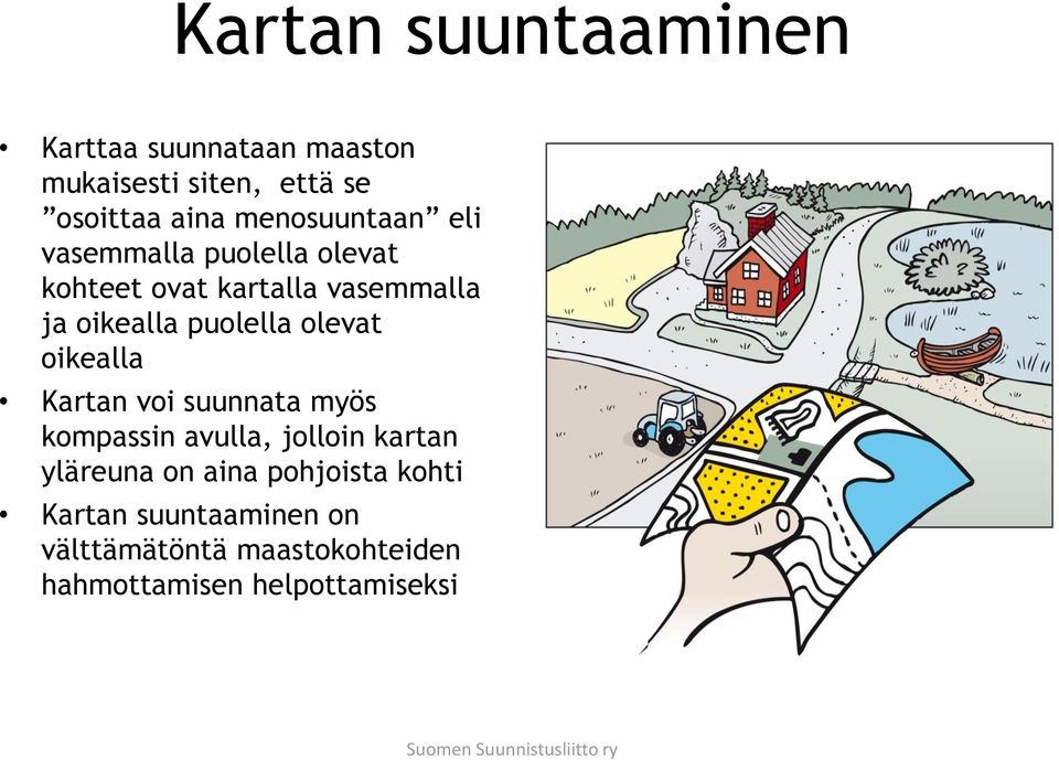 Kartan voi suunnata myös kompassin avulla, jolloin kartan yläreuna on aina pohjoista kohti Kartan