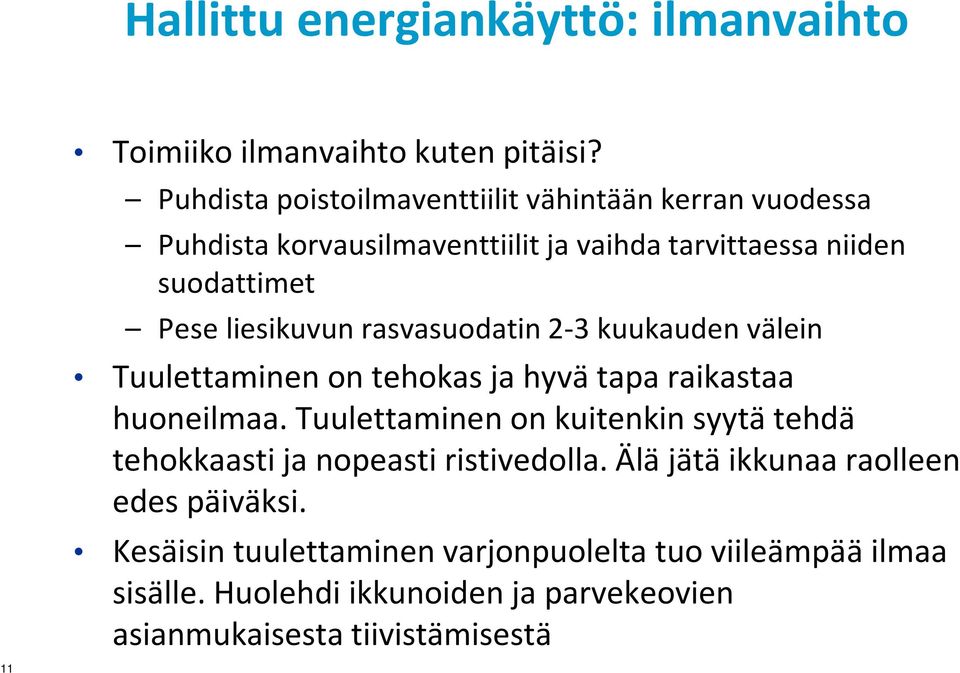 liesikuvun rasvasuodatin 2-3 kuukauden välein Tuulettaminen on tehokas ja hyvä tapa raikastaa huoneilmaa.