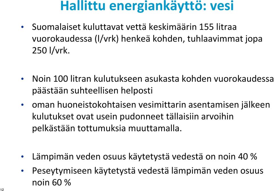 Noin 100 litran kulutukseen asukasta kohden vuorokaudessa päästään suhteellisen helposti oman huoneistokohtaisen vesimittarin