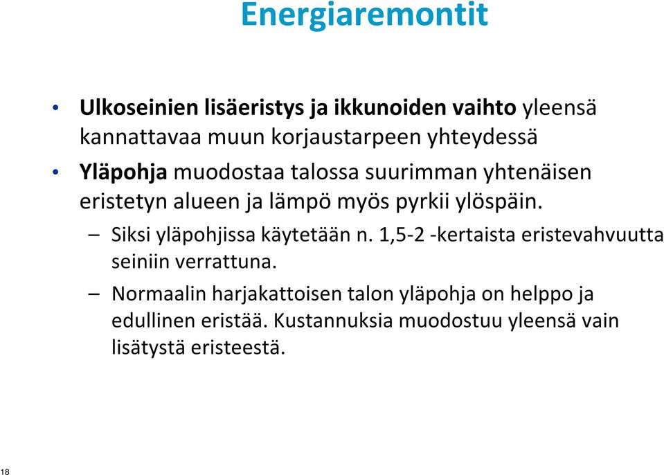 Siksi yläpohjissa käytetään n. 1,5-2 -kertaista eristevahvuutta seiniin verrattuna.