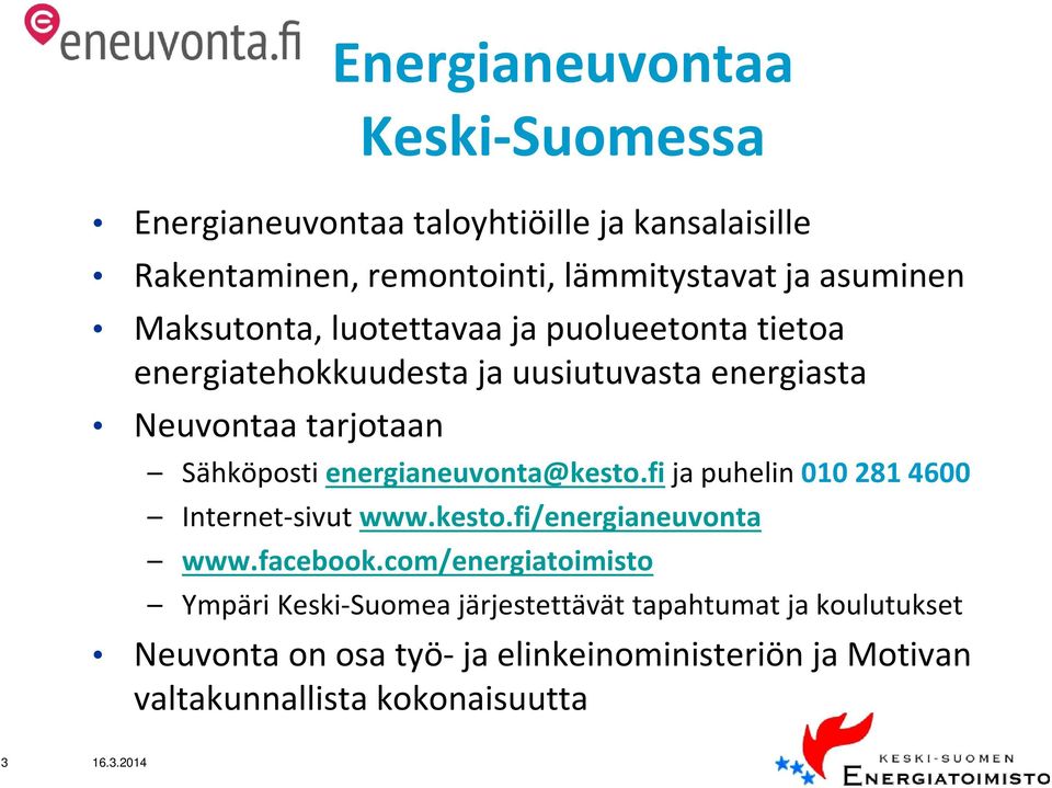 energianeuvonta@kesto.fi ja puhelin 010 281 4600 Internet-sivut www.kesto.fi/energianeuvonta www.facebook.