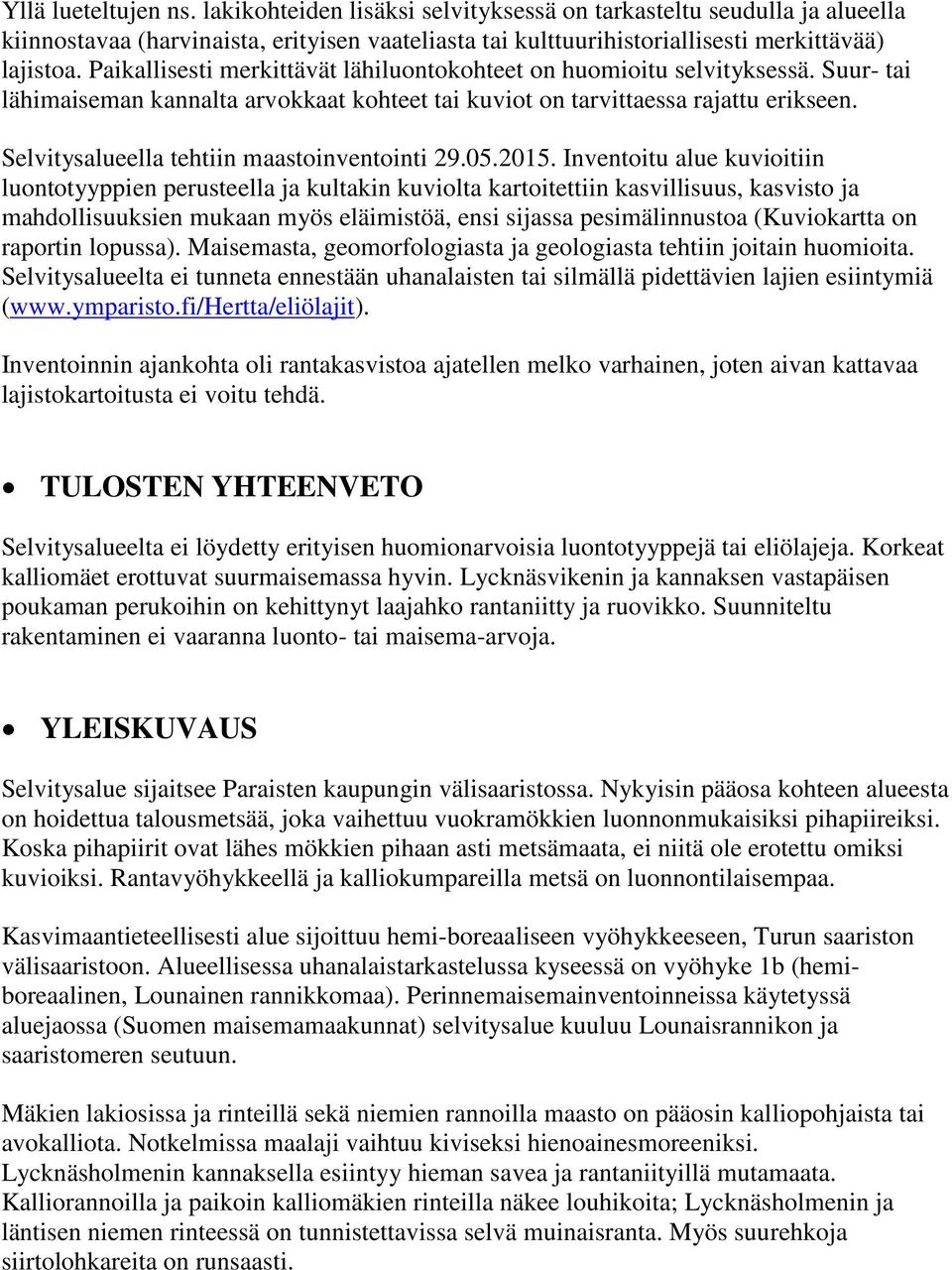 Selvitysalueella tehtiin maastoinventointi 29.0.201.