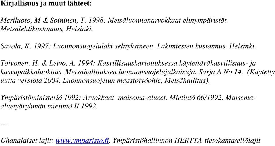 199: Kasvillisuuskartoituksessa käytettäväkasvillisuus- ja kasvupaikkaluokitus. Metsähallituksen luonnonsuojelujulkaisuja. Sarja A No 1.