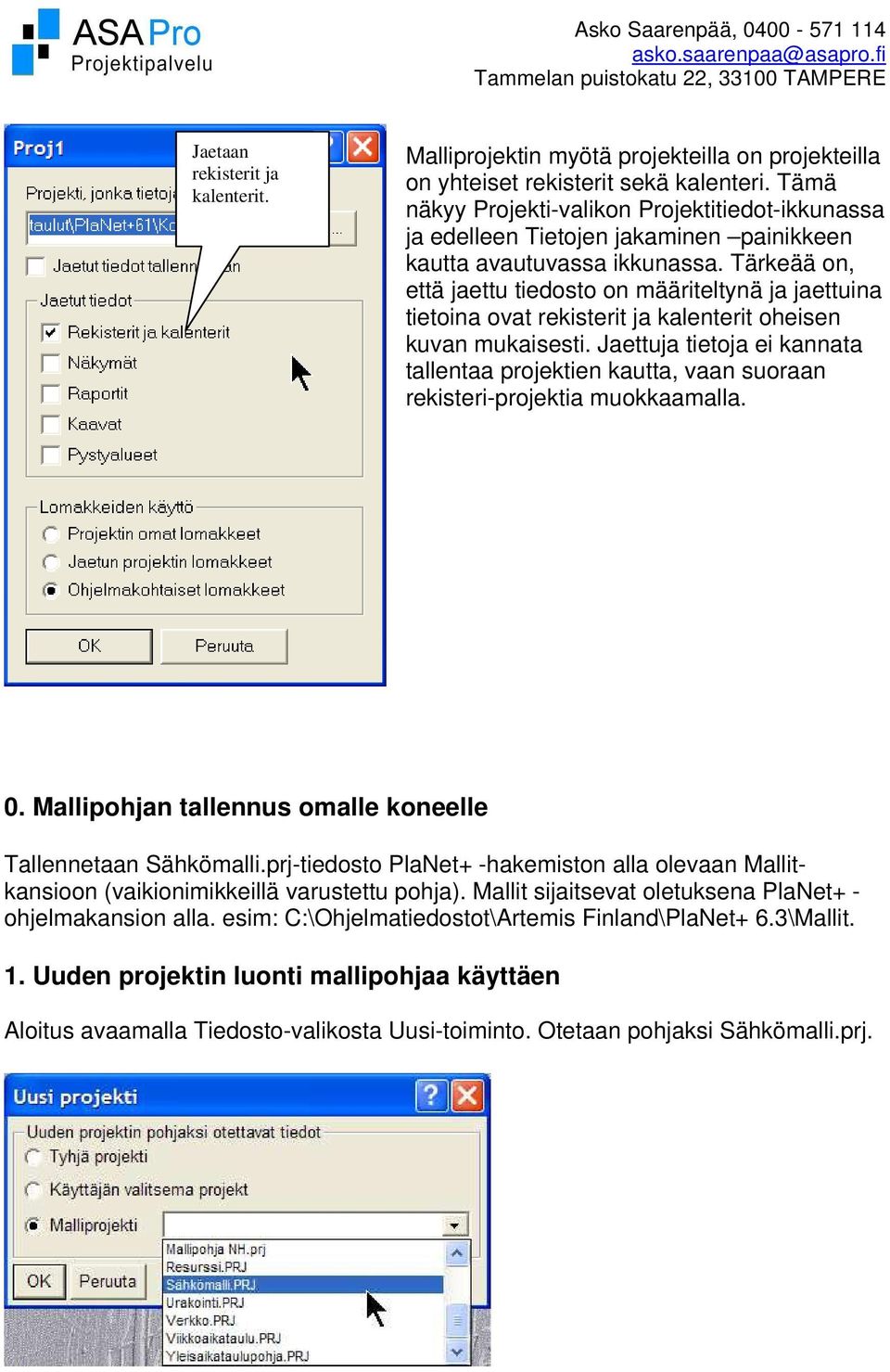 Tärkeää on, että jaettu tiedosto on määriteltynä ja jaettuina tietoina ovat rekisterit ja kalenterit oheisen kuvan mukaisesti.