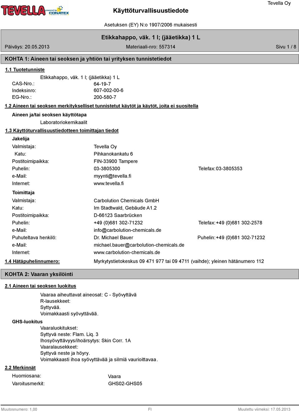 3 Käyttöturvallisuustiedotteen toimittajan tiedot Jakelija Valmistaja: Katu: Postitoimipaikka: Pihkanokankatu 6 FIN-33900 Tampere Puhelin: 03-3805300 Telefax: 03-3805353 e-mail: Internet: Toimittaja