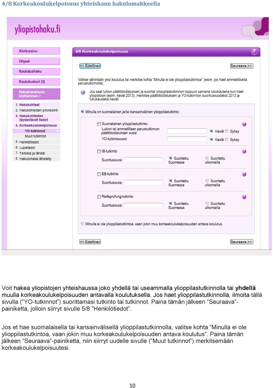 Paina tämän jälkeen Seuraava - painiketta, jolloin siirryt sivulle 5/8 Henkilötiedot.
