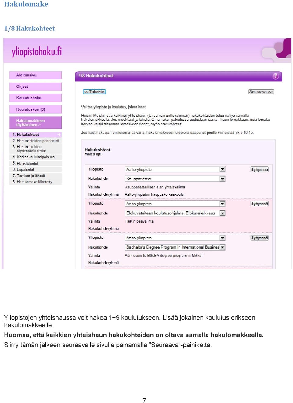 Huomaa, että kaikkien yhteishaun hakukohteiden on oltava samalla