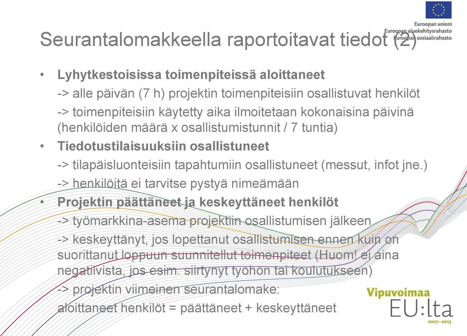 ) -> henkilöitä ei tarvitse pystyä nimeämään Projektin päättäneet ja keskeyttäneet henkilöt -> työmarkkina-asema projektiin osallistumisen jälkeen -> keskeyttänyt, jos lopettanut osallistumisen