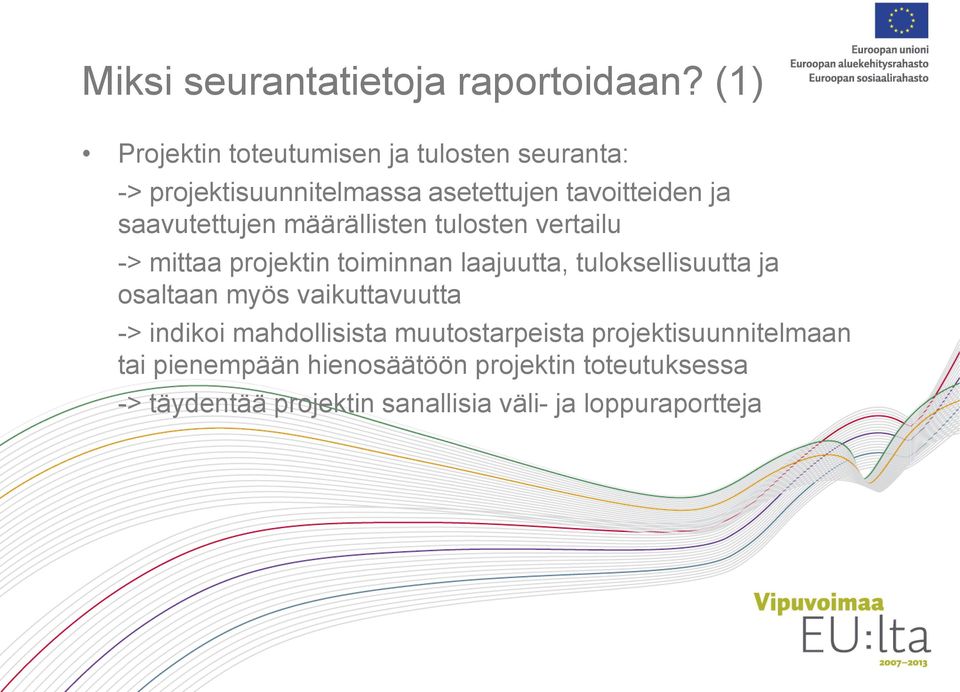 saavutettujen määrällisten tulosten vertailu -> mittaa projektin toiminnan laajuutta, tuloksellisuutta ja