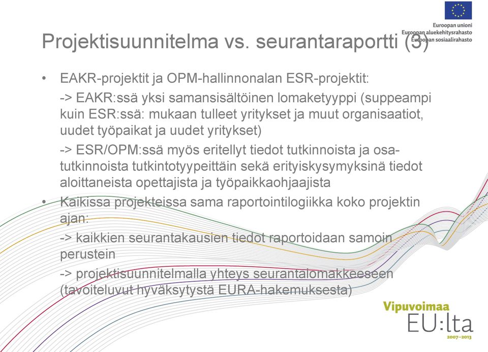 yritykset ja muut organisaatiot, uudet työpaikat ja uudet yritykset) -> ESR/OPM:ssä myös eritellyt tiedot tutkinnoista ja osatutkinnoista tutkintotyypeittäin sekä