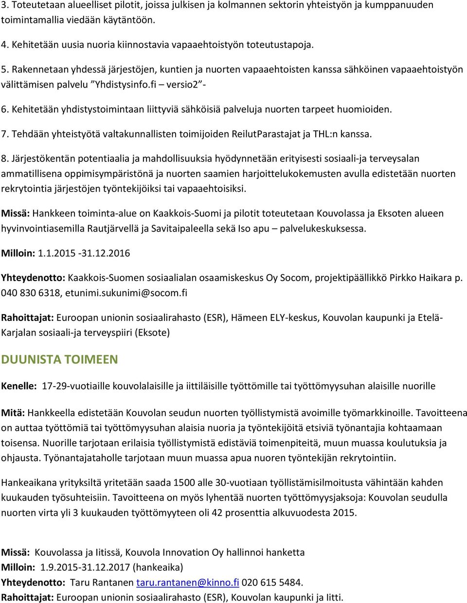 Rakennetaan yhdessä järjestöjen, kuntien ja nuorten vapaaehtoisten kanssa sähköinen vapaaehtoistyön välittämisen palvelu Yhdistysinfo.fi versio2-6.