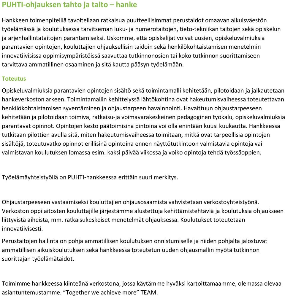 Uskomme, että opiskelijat voivat uusien, opiskeluvalmiuksia parantavien opintojen, kouluttajien ohjauksellisin taidoin sekä henkilökohtaistamisen menetelmin innovatiivisissa oppimisympäristöissä