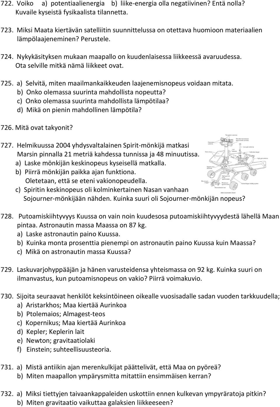 Ota selville mitkä nämä liikkeet ovat. 725. a) Selvitä, miten maailmankaikkeuden laajenemisnopeus voidaan mitata. b) Onko olemassa suurinta mahdollista nopeutta?