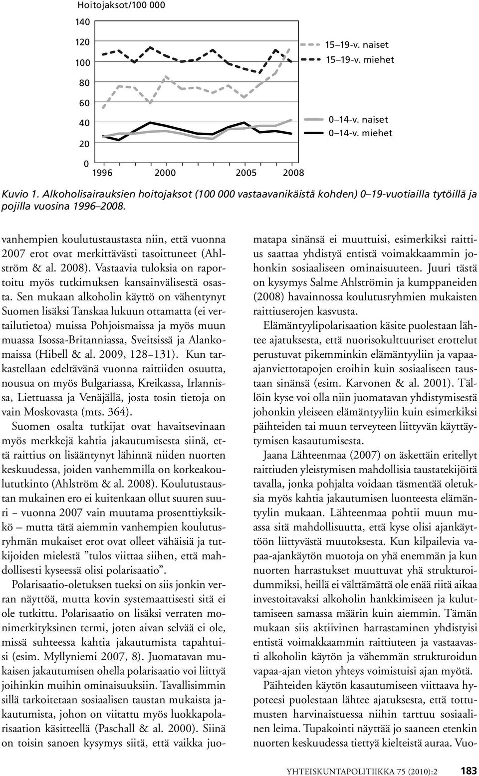 vanhempien koulutustaustasta niin, että vuonna 2007 erot ovat merkittävästi tasoittuneet (Ahlström & al. 2008). Vastaavia tuloksia on raportoitu myös tutkimuksen kansainvälisestä osasta.