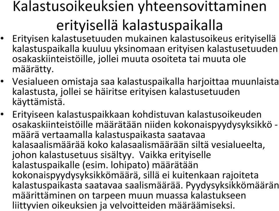 Erityiseen kalastuspaikkaan kohdistuvan kalastusoikeuden osakaskiinteistöille määrätään niiden kokonaispyydysyksikkö määrä vertaamalla kalastuspaikasta saatavaa kalasaalismäärää koko