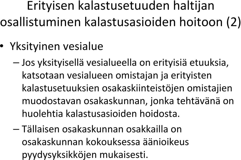 kalastusetuuksien osakaskiinteistöjen omistajien muodostavan osakaskunnan, jonka tehtävänä on huolehtia