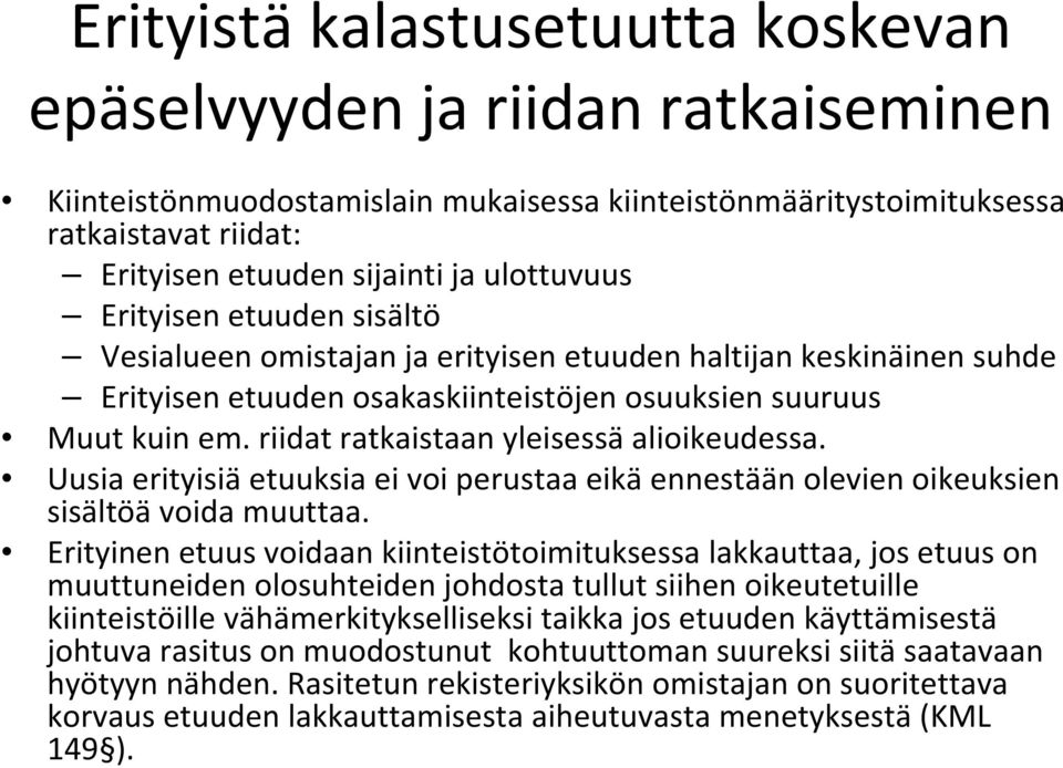 riidat ratkaistaan yleisessä alioikeudessa. Uusia erityisiä etuuksia ei voi perustaa eikä ennestään olevien oikeuksien sisältöä voida muuttaa.