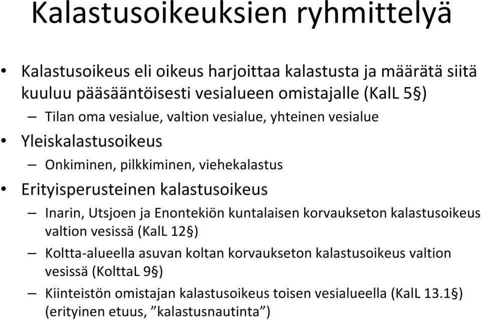 kalastusoikeus Inarin, Utsjoen ja Enontekiön kuntalaisen korvaukseton kalastusoikeus valtion vesissä (KalL 12 ) Koltta alueella asuvan koltan