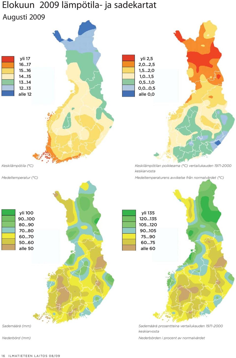 ..0,5 alle 0,0 Keskilämpötila ( C) Medeltemperatur ( C) Keskilämpötilan poikkeama ( C) vertailukauden 1971-2000 keskiarvosta Medeltemperaturens