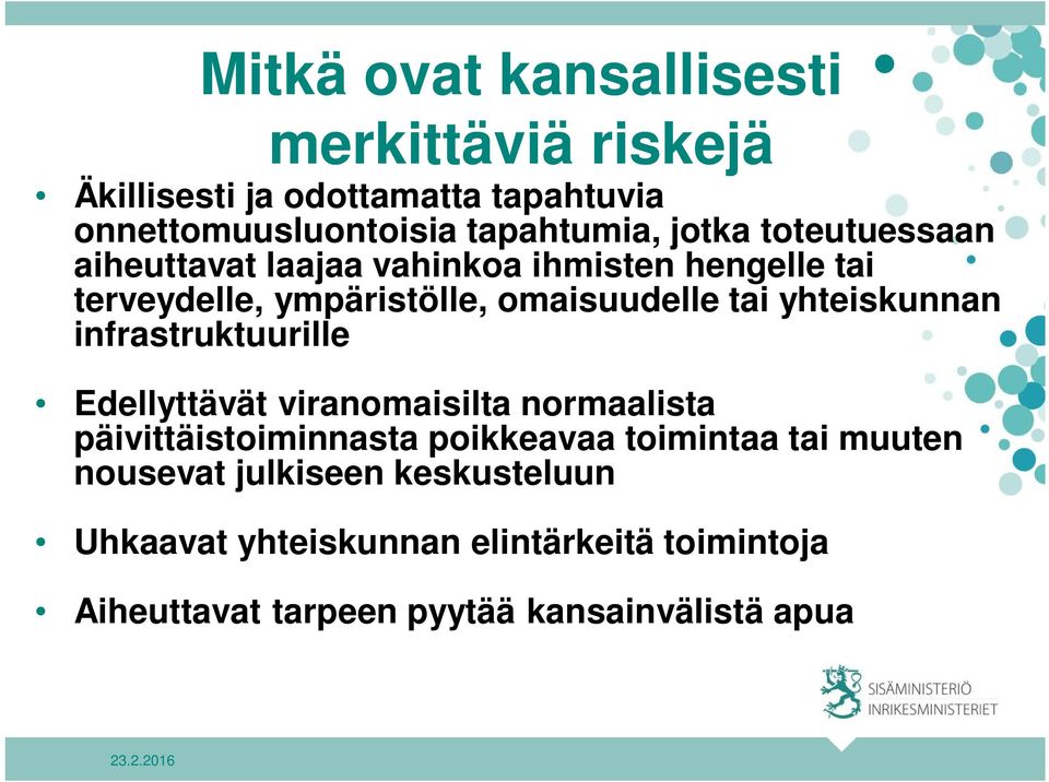 yhteiskunnan infrastruktuurille Edellyttävät viranomaisilta normaalista päivittäistoiminnasta poikkeavaa toimintaa tai