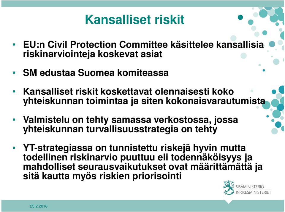 tehty samassa verkostossa, jossa yhteiskunnan turvallisuusstrategia on tehty YT-strategiassa on tunnistettu riskejä hyvin mutta