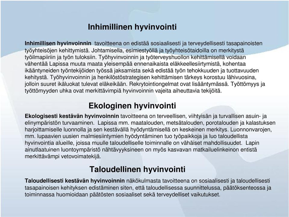 Työhyvinvoinnin ja työterveyshuollon kehittämisellä voidaan vähentää Lapissa muuta maata yleisempää ennenaikaista eläkkeellesiirtymistä, kohentaa ikääntyneiden työntekijöiden työssä jaksamista sekä