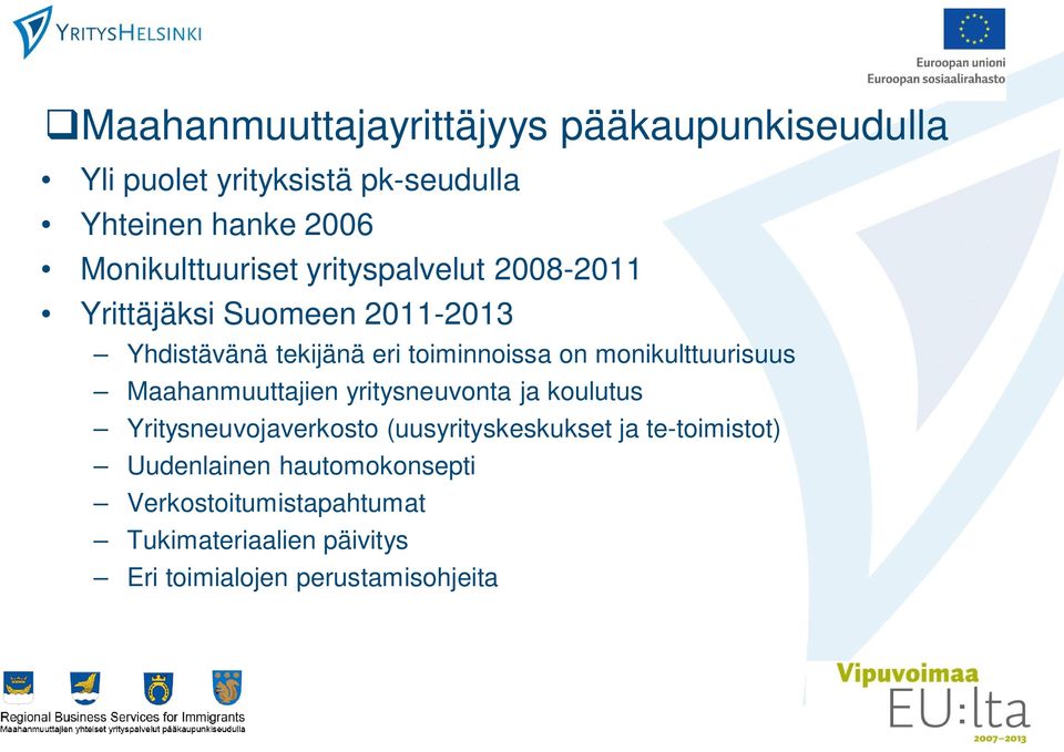 on monikulttuurisuus Maahanmuuttajien yritysneuvonta ja koulutus Yritysneuvojaverkosto (uusyrityskeskukset ja