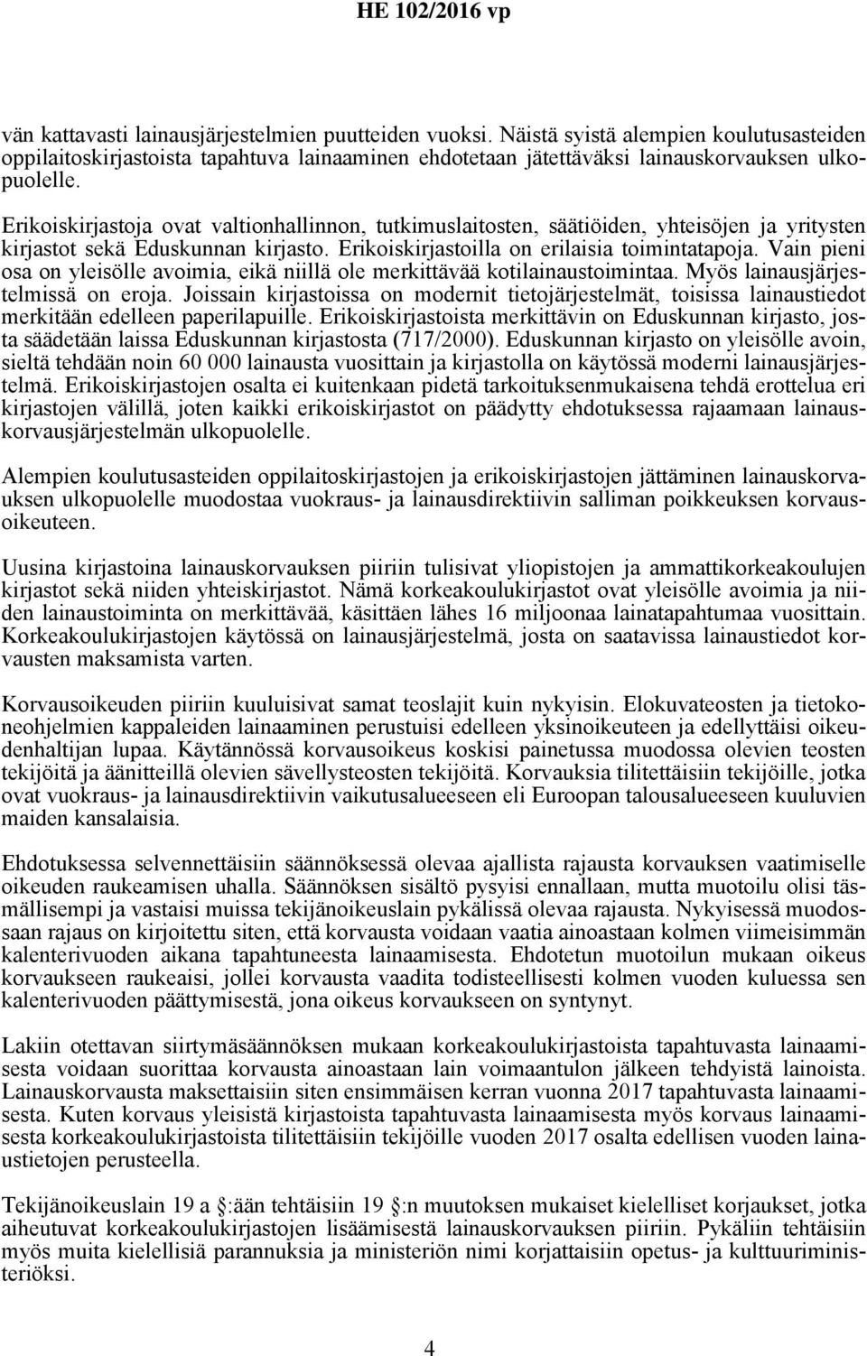 Vain pieni osa on yleisölle avoimia, eikä niillä ole merkittävää kotilainaustoimintaa. Myös lainausjärjestelmissä on eroja.