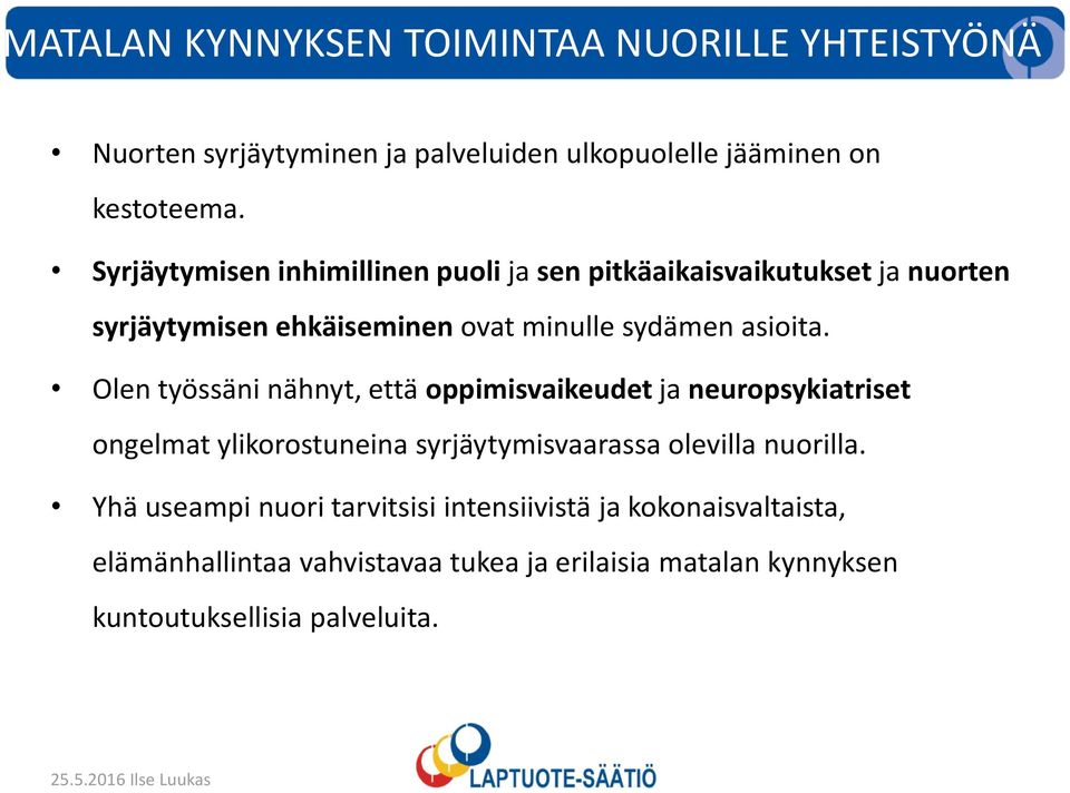 Olen työssäni nähnyt, että oppimisvaikeudet ja neuropsykiatriset ongelmat ylikorostuneina syrjäytymisvaarassa olevilla nuorilla.