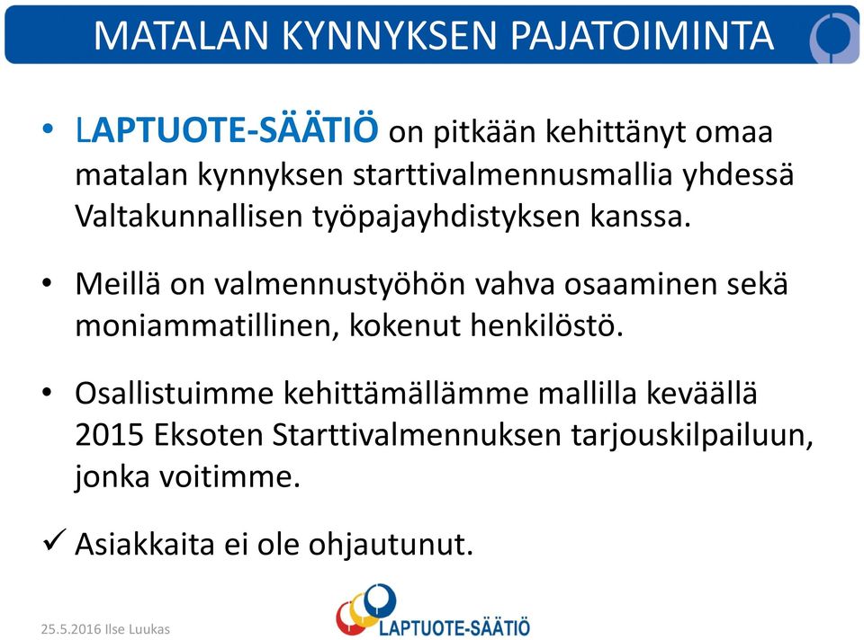 Meillä on valmennustyöhön vahva osaaminen sekä moniammatillinen, kokenut henkilöstö.