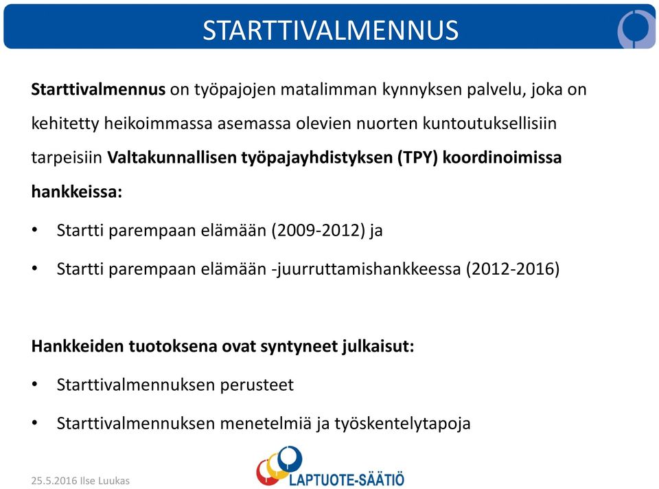 hankkeissa: Startti parempaan elämään (2009-2012) ja Startti parempaan elämään -juurruttamishankkeessa (2012-2016)