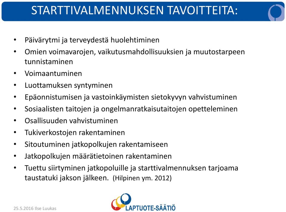 ongelmanratkaisutaitojen opetteleminen Osallisuuden vahvistuminen Tukiverkostojen rakentaminen Sitoutuminen jatkopolkujen rakentamiseen