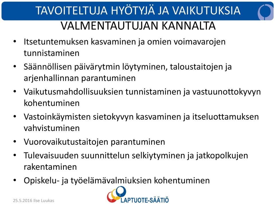 vastuunottokyvyn kohentuminen Vastoinkäymisten sietokyvyn kasvaminen ja itseluottamuksen vahvistuminen Vuorovaikutustaitojen