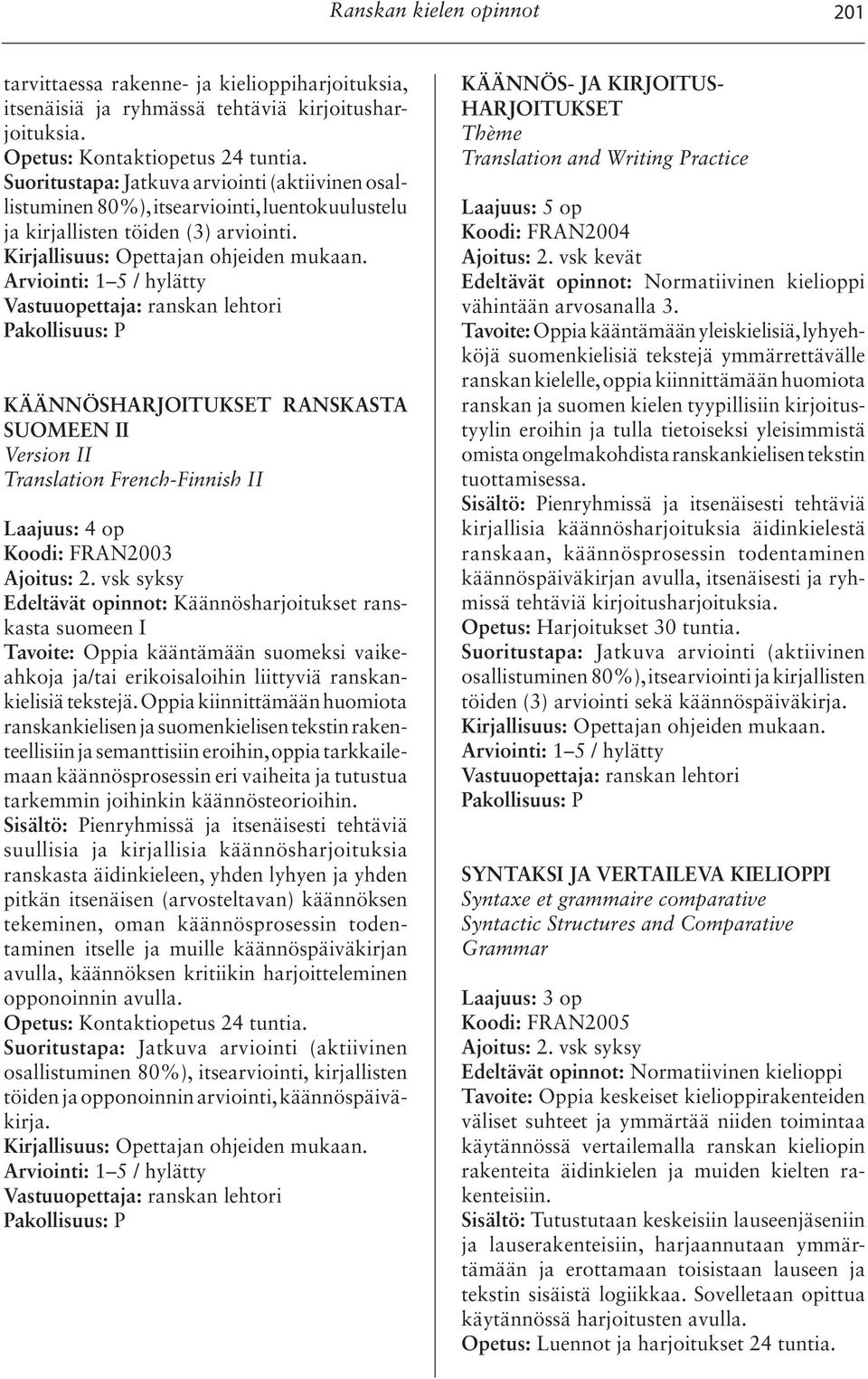 KÄÄNNÖSHARJOITUKSET RANSKASTA SUOMEEN II Version II Translation French-Finnish II Laajuus: 4 op Koodi: FRAN2003 Ajoitus: 2.