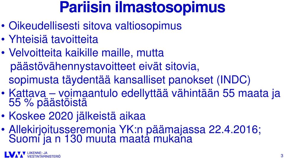 panokset (INDC) Kattava voimaantulo edellyttää vähintään 55 maata ja 55 % päästöistä Koskee 2020