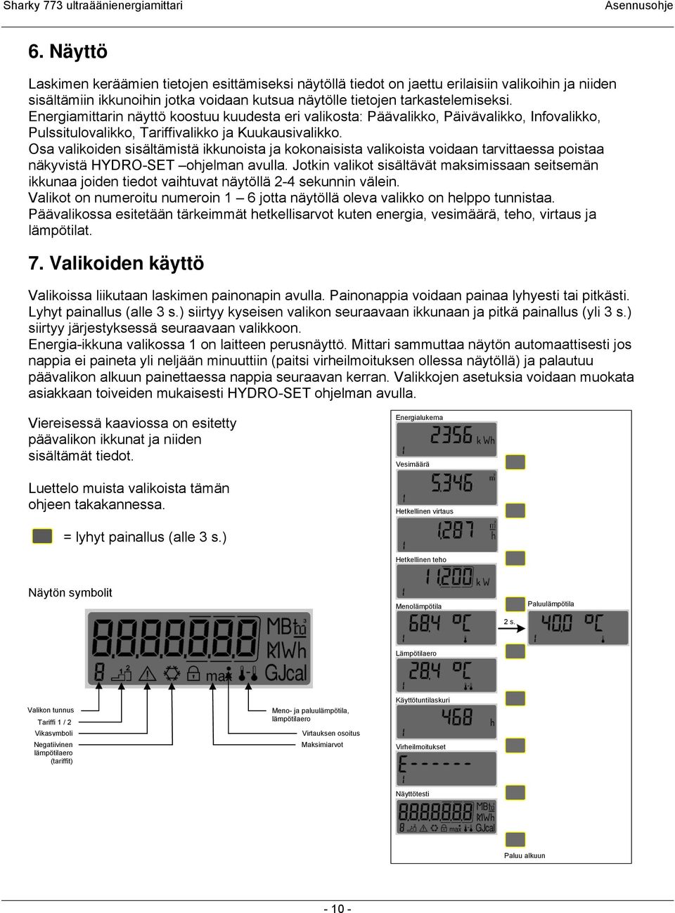 Osa valikoiden sisältämistä ikkunoista ja kokonaisista valikoista voidaan tarvittaessa poistaa näkyvistä HYDRO-SET ohjelman avulla.