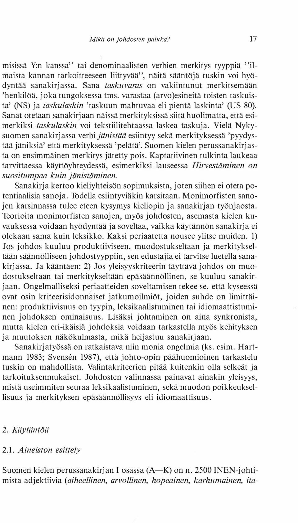 Sanat otetaan sanakirjaan näissä merkityksissä siitä huolimatta, että esimerkiksi taskulaskin voi tekstiilitehtaassa laskea taskuja.