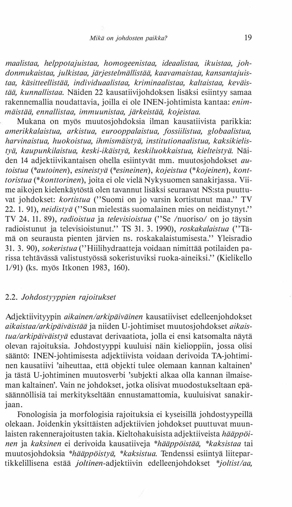 kaltaistaa, keväistää, kunnallistaa.